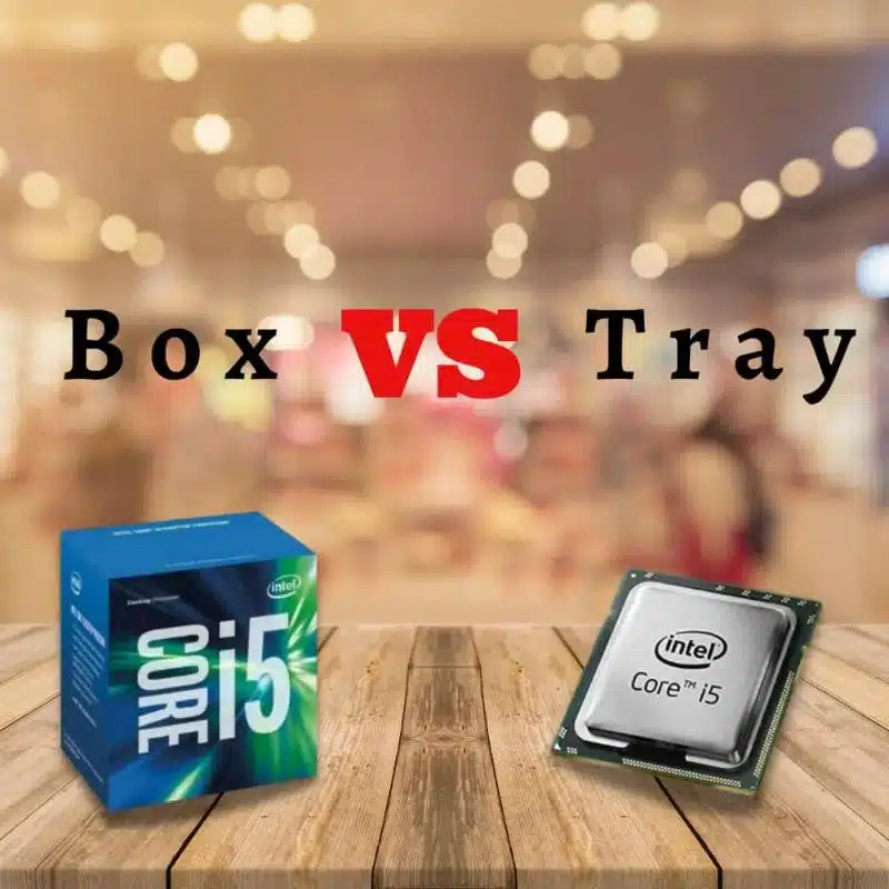 Phân biệt giữa CPU Tray và CPU Box